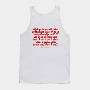 Dying is an art- Aesthetic Sylvia Plath quote retro Tank Top